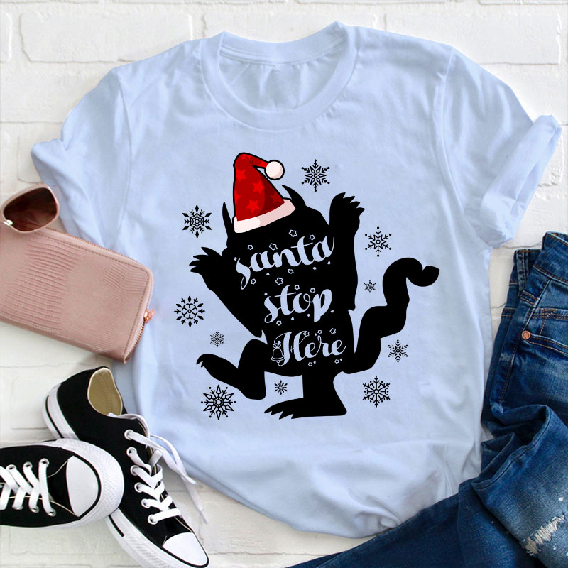 Santa Stop Here Teacher T-Shirt