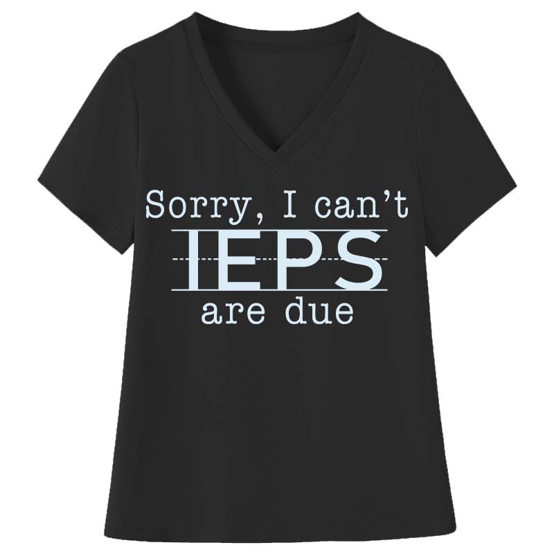 Sorry I Can't IEPS Are Due Teacher Female V-Neck T-Shirt