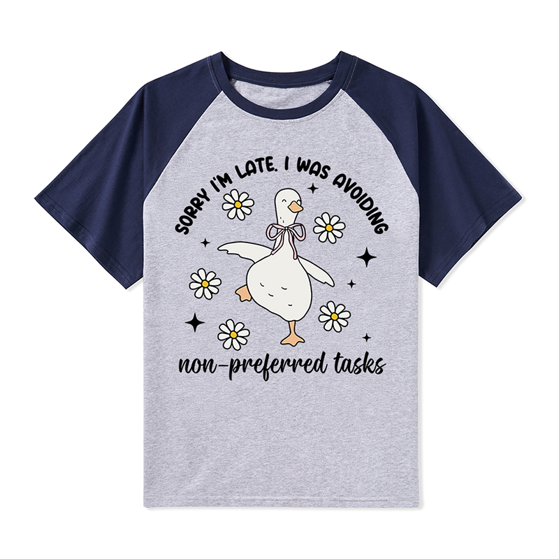 Sorry I'm Late I Was Avoiding Non-preferred Tasks Teacher Raglan T-Shirt