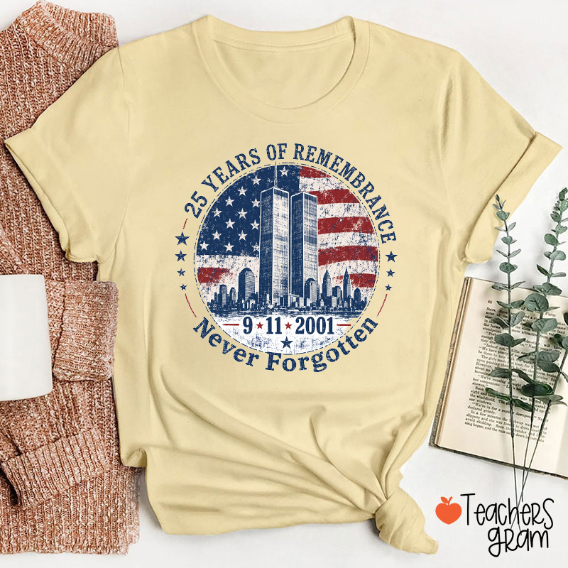 25 Years Of Remembrance Never Forgotten 911 2001 Teacher T‑Shirt