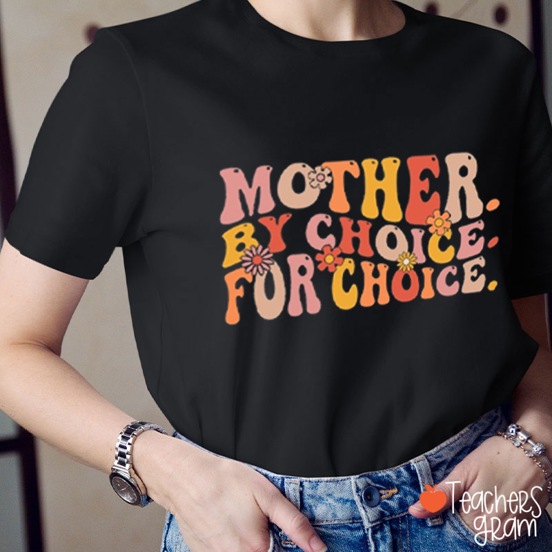 Mother By Choice For Choice Teacher T-Shirt