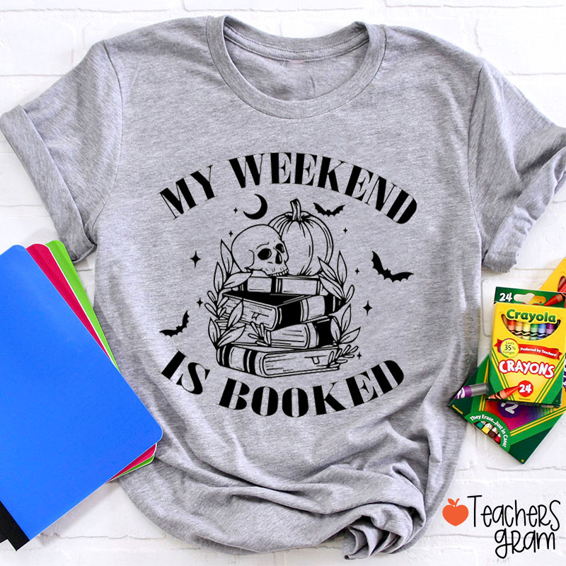 My Weekend Is Booked Teacher T-Shirt