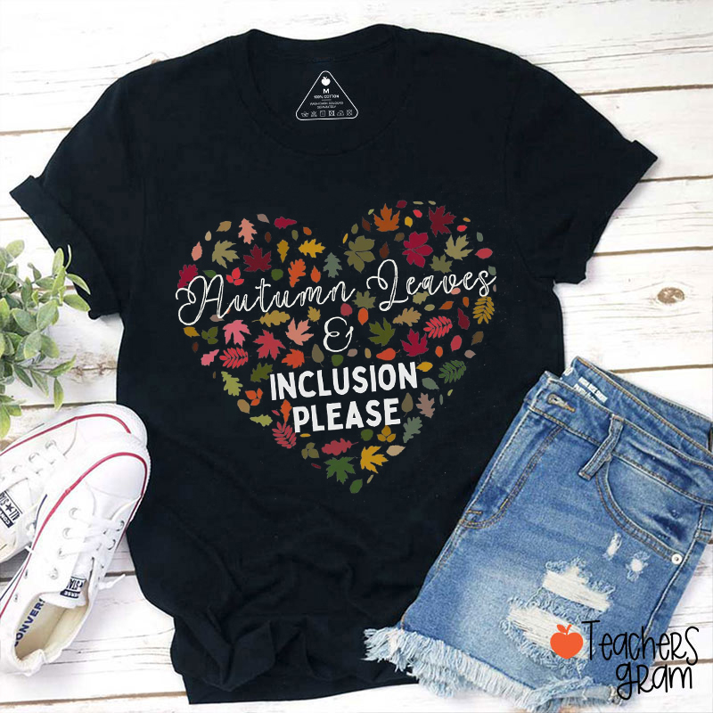 Autumn Leaves And Inclusion Please Teacher T-Shirt