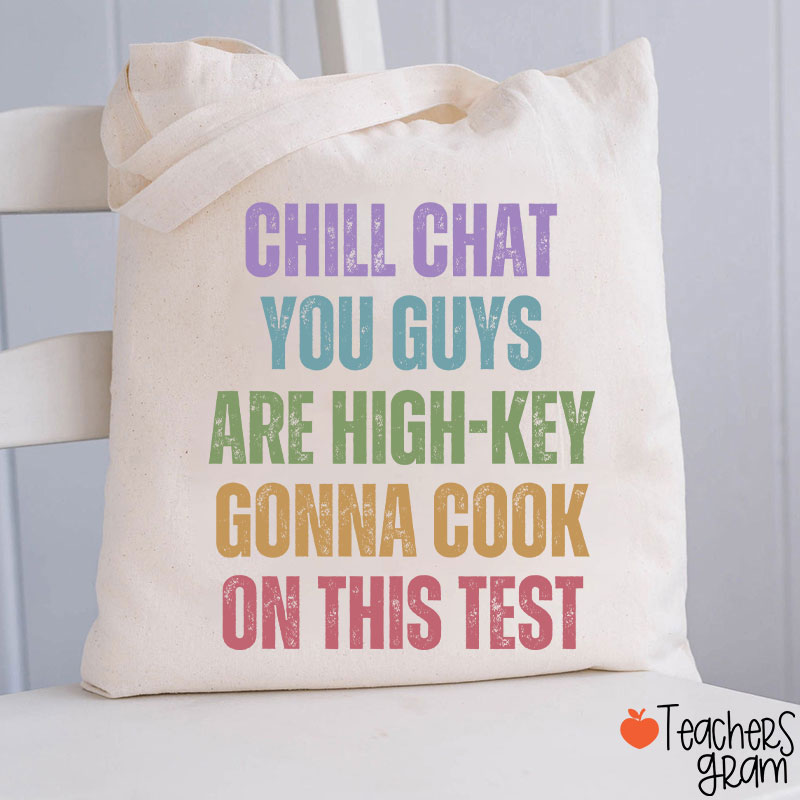 Chill Chat You Guys Are High-Key Gonna Cook On This Test Teacher Tote Bag