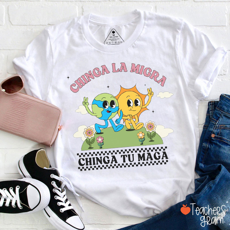 Chinga La Migra Chinga Tu Maga Teacher T-Shirt