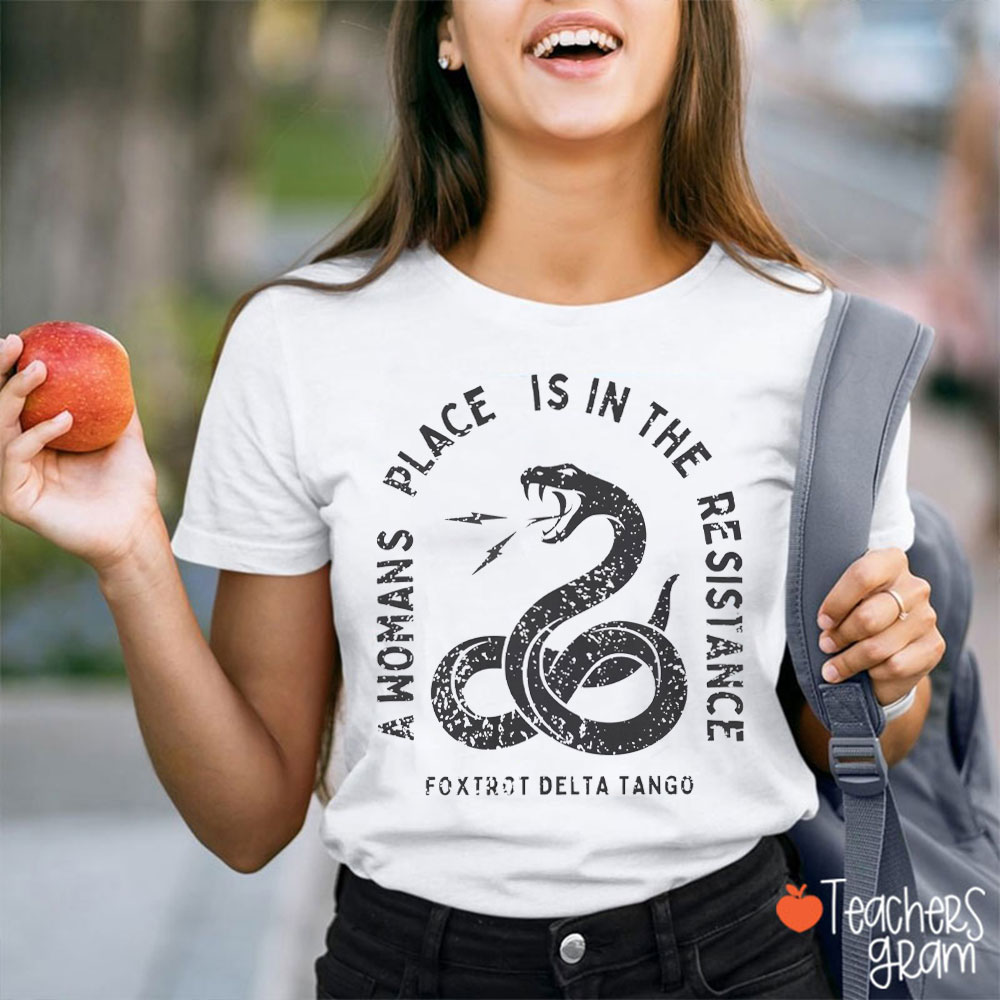 A Woman's Place Is In The Resistance Foxtrot Delta Tanngo Teacher T-Shirt