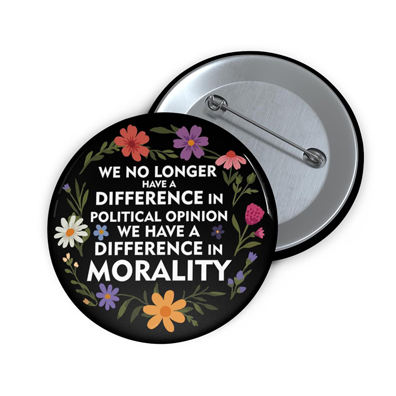We Have A Difference In Morality Teacher Pinback Button