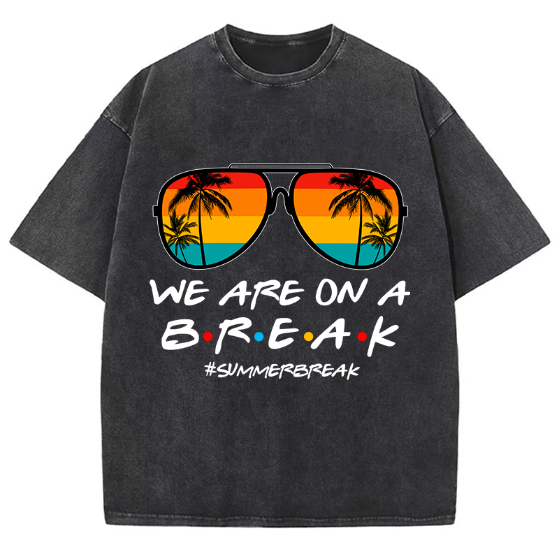 We Are On A Break Teacher Washed T-Shirt
