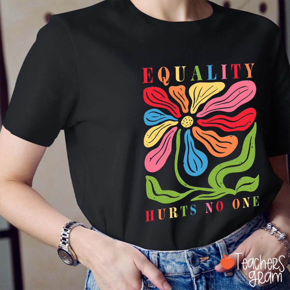 Equality Hurts No One Teacher T-Shirt