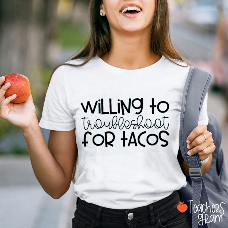 Willing to Troubleshoot for Tacos Teacher T-Shirt
