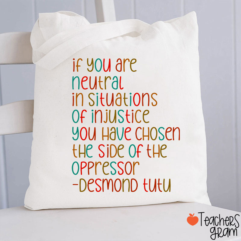 If You Are Neutral In Situations Of Injustice Human Rights Teacher Tote Bag