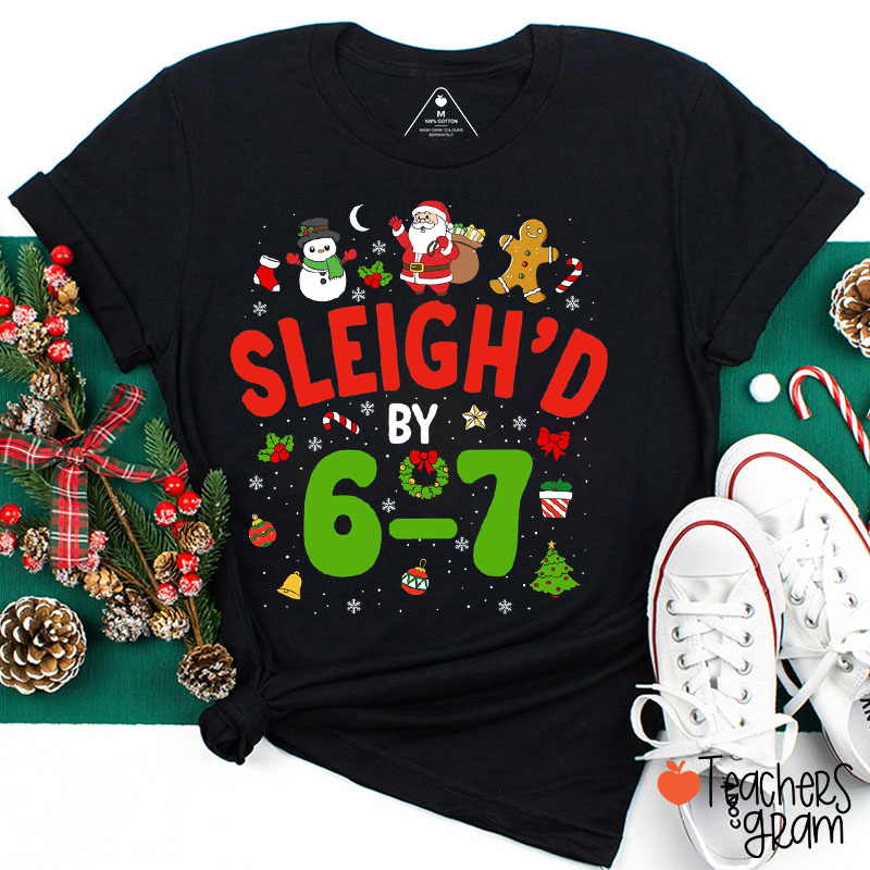 Sleigh'd By 6-7 Teacher T-Shirt