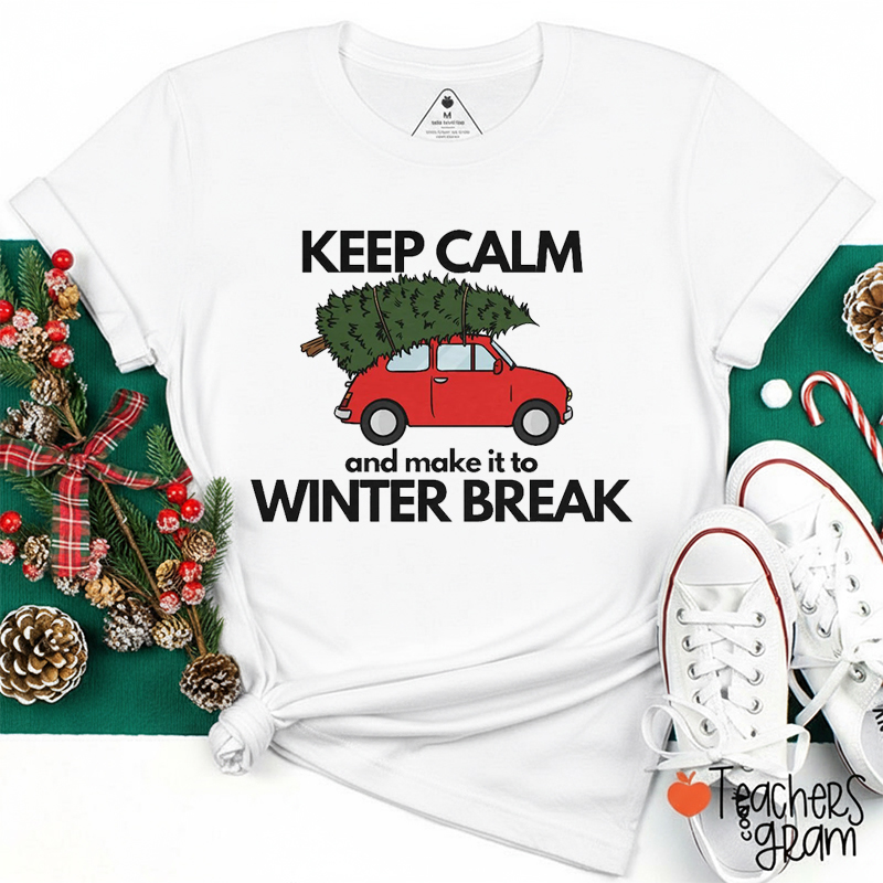 Keep Calm And Make It To Winter Break Teacher T-Shirt