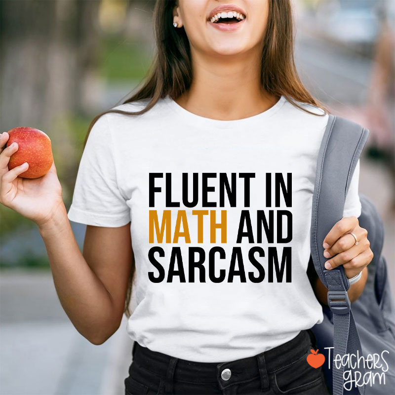 Fluent In Math And Sarcasm Teacher T-Shirt