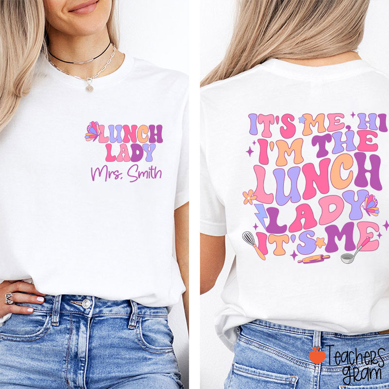 Personalized Name I'm The Lunch Lady It's Me Teacher Two Sided T-Shirt