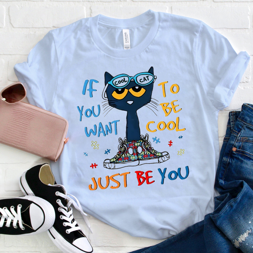 If You Want To Be Cool Just Be You Blue Cat  T-Shirt