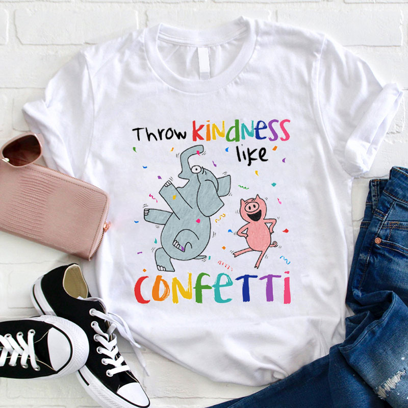 Throw Kindness Like Confetti Teacher T-Shirt