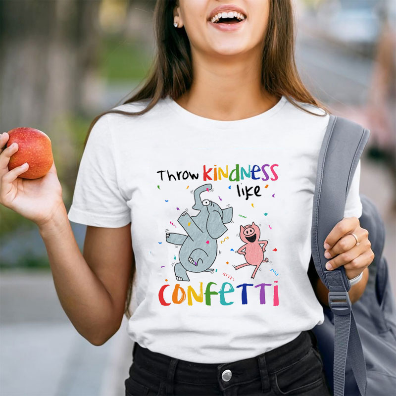 Throw Kindness Like Confetti Teacher T-Shirt