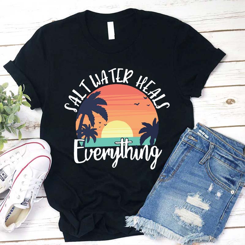 Salt Water Heals Everything Teacher T-Shirt