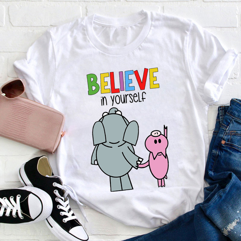 Believe In Yourself Teacher T-Shirt