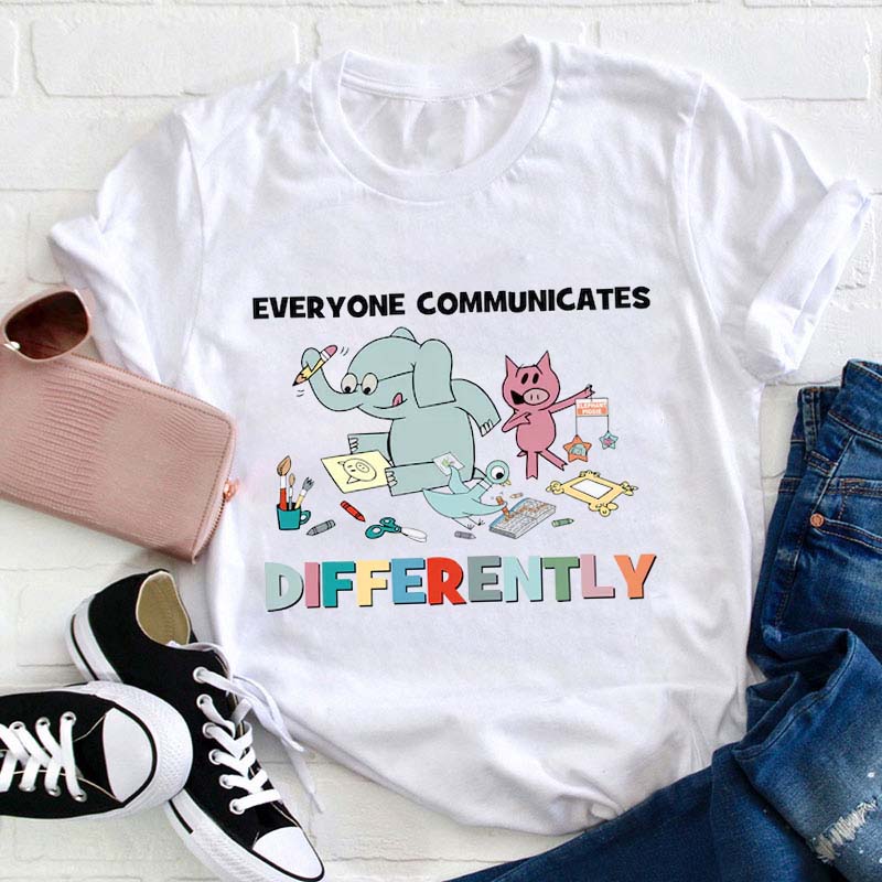 Everyone Communicates Differently Teacher T-Shirt