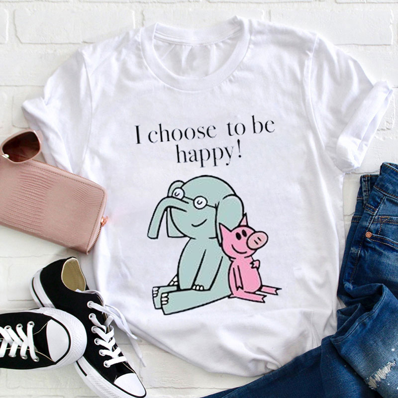 I Choose To Be Happy Teacher T-Shirt
