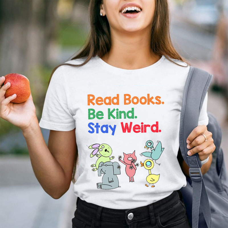 Read Books Be Kind Stay Weird Teacher T-Shirt