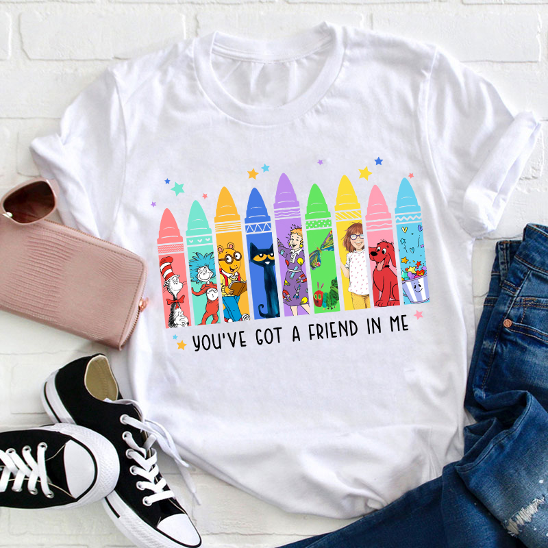 You've Got A Friend In Me Teacher T-Shirt