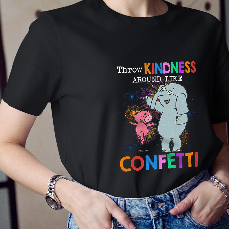 Throw Kindness Around Like Confetti Teacher T-Shirt