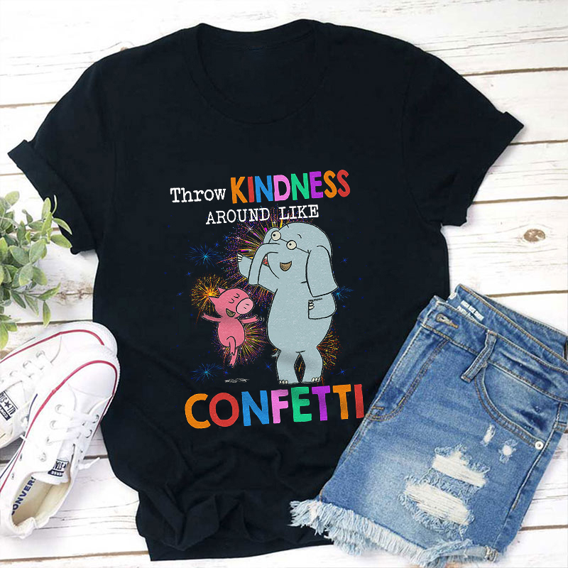 Throw Kindness Around Like Confetti Teacher T-Shirt