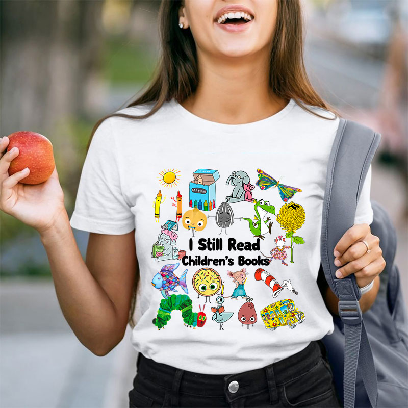 I Still Read Children's Books Teacher T-Shirt
