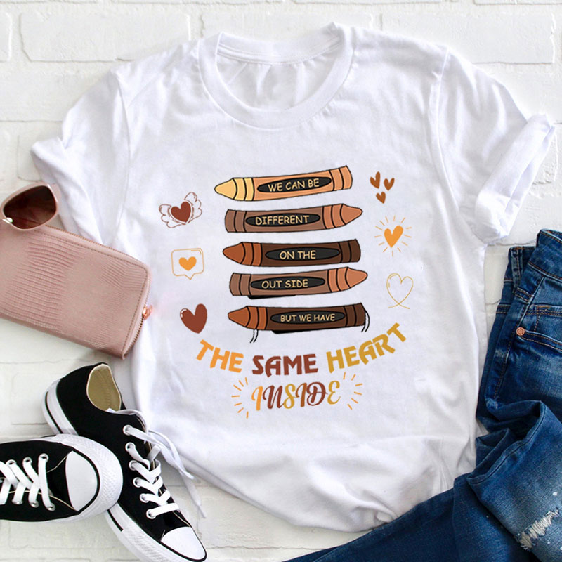 We Have The Same Heart Inside Teacher T-Shirt