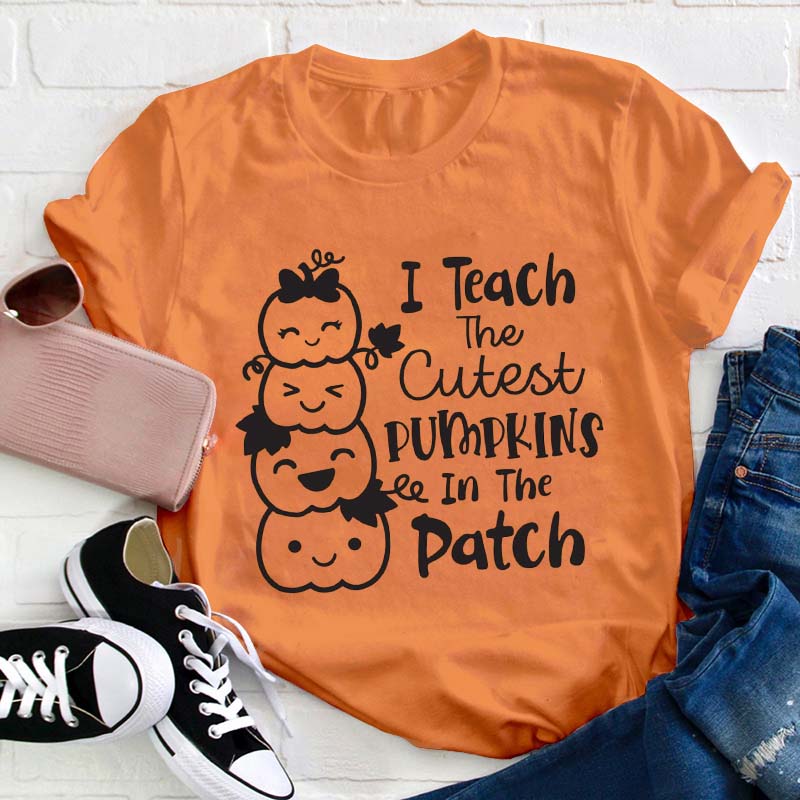 I Teach The Cutest Pumpkins In The Patch Teacher T-Shirt