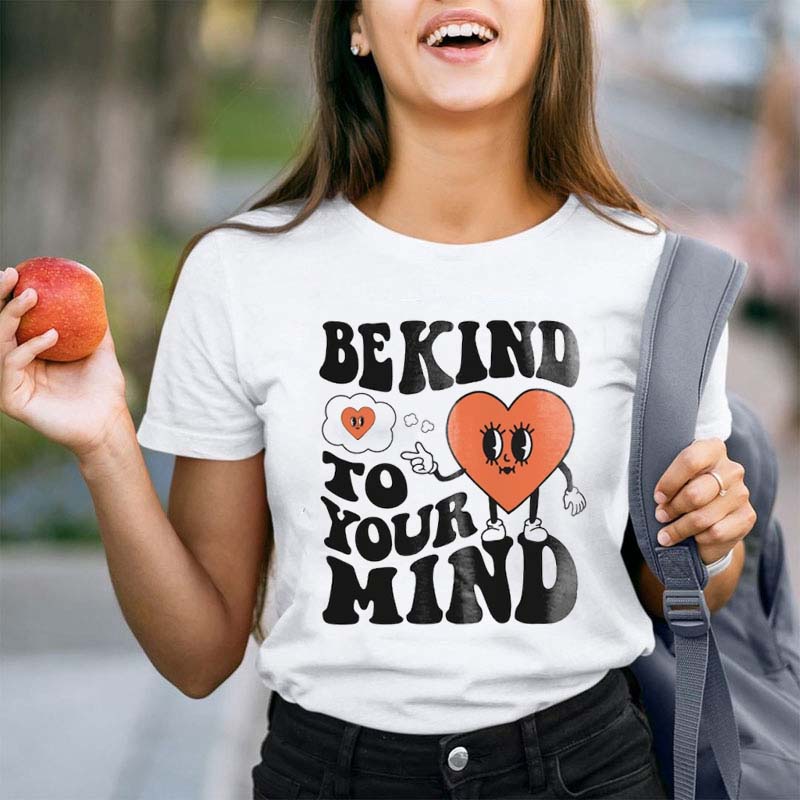 Be Kind To Your Mind Teacher T-Shirt
