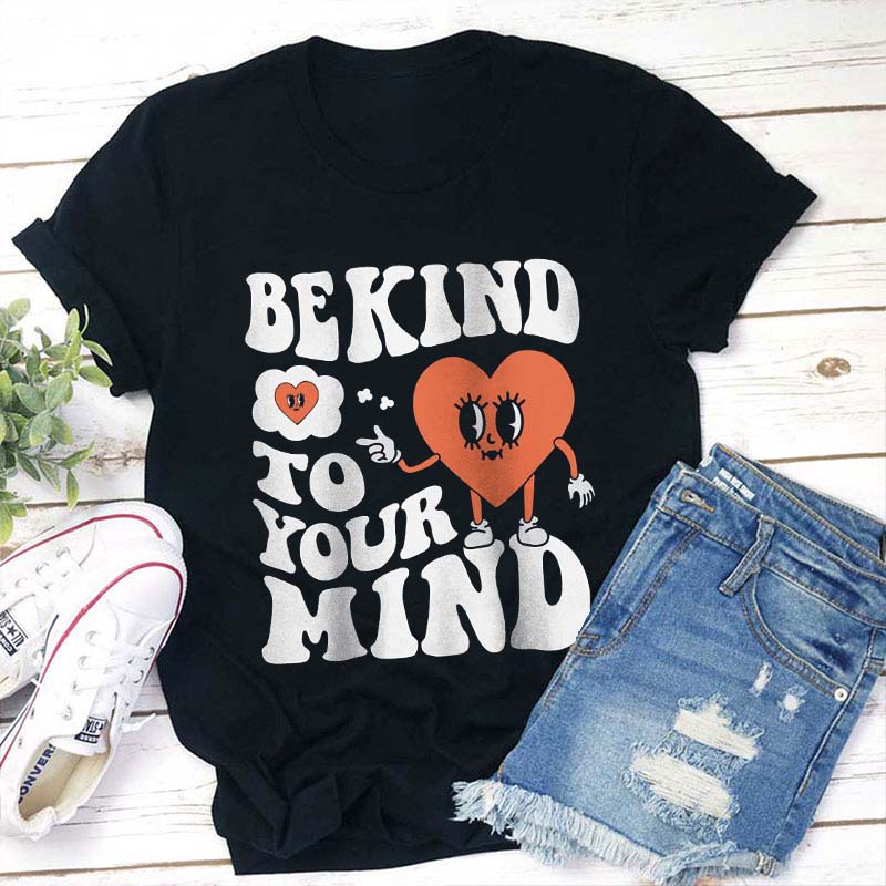 Be Kind To Your Mind Teacher T-Shirt