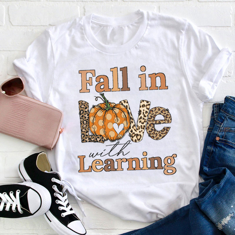 Fall In Love With Learning Teacher T-Shirt