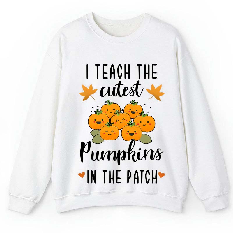 Pumpkin Leaves I Teach The Cutest Pumpkins In The Patch Teacher Sweatshirt