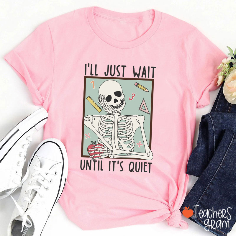 I'll Just Wait Until It's Quiet Skeleton Math Teacher T-Shirt