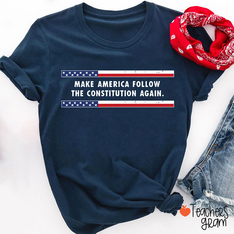 Make America Follow The Constitution Again Teacher T-Shirt