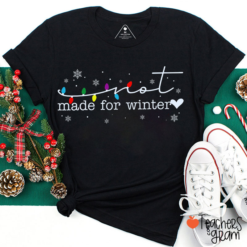 Not Made For Winter Teacher T-Shirt