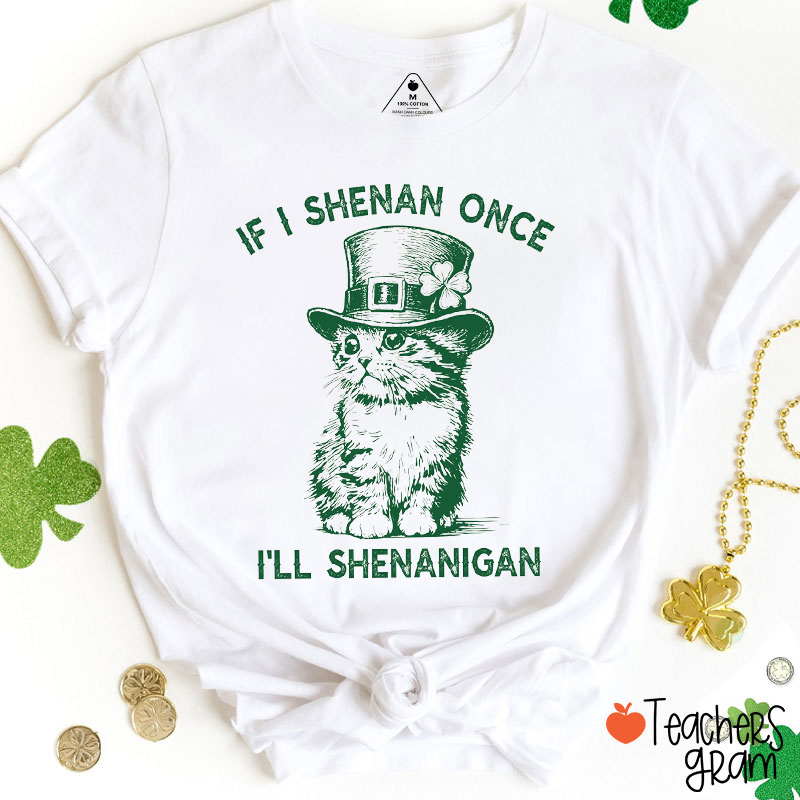 If I Shenan Once I'll Shenanigan Cute Cat Teacher T-Shirt