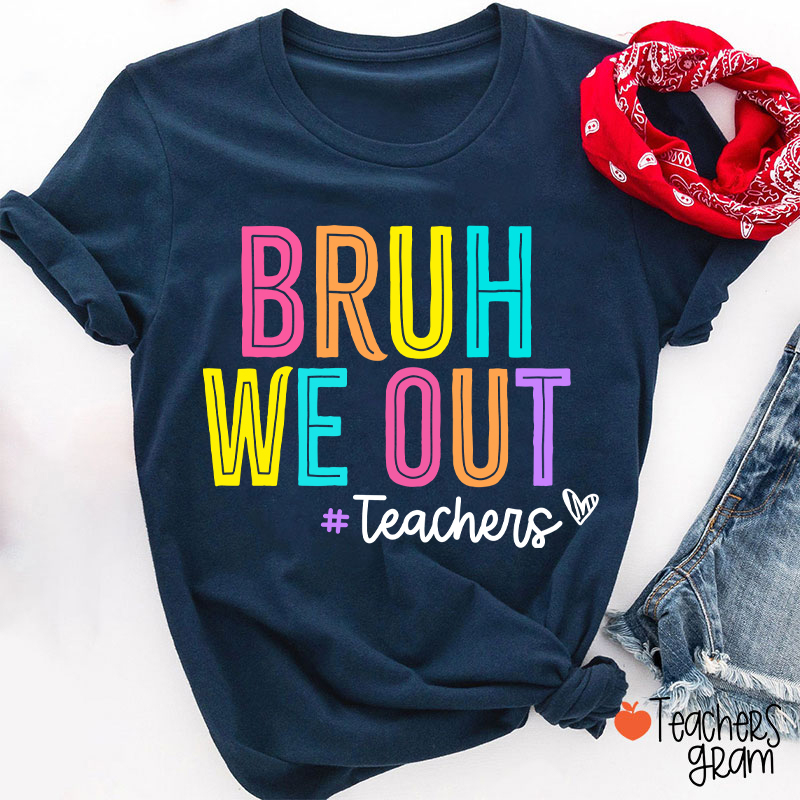 Bruh We Out Last Day Of School Teacher T-Shirt