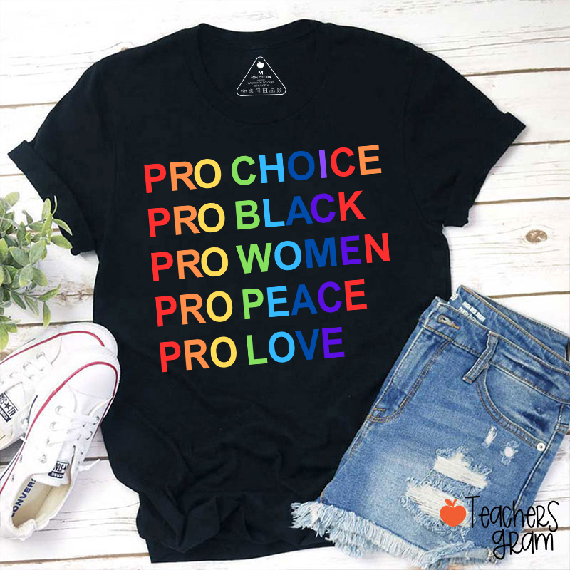 Pro Choice Pro Black Pro Women Pro Peace Pro Love Teacher T-Shirt