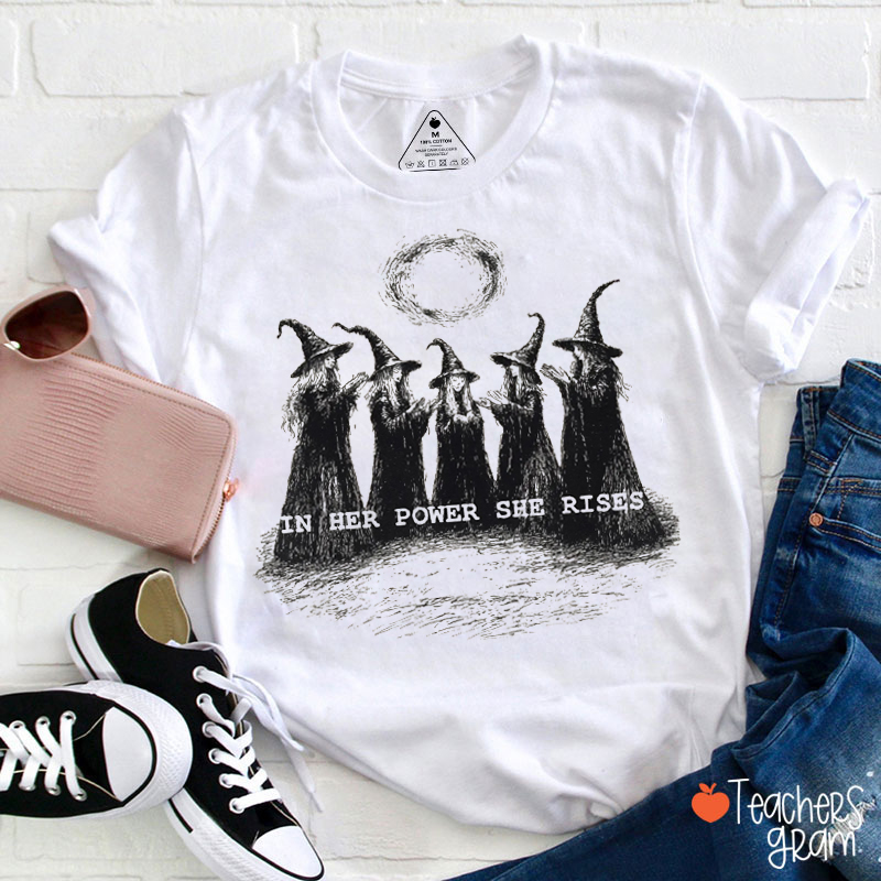 In Her Power She Rises Teacher T-Shirt