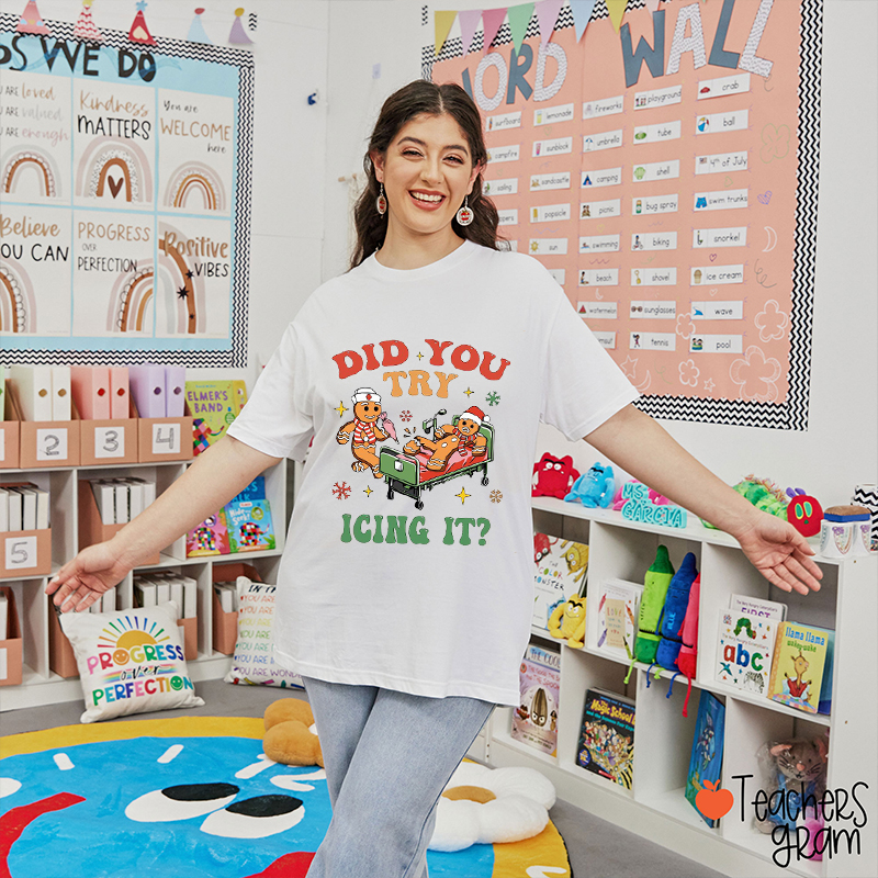 Did You Try Icing It Teacher T-Shirt