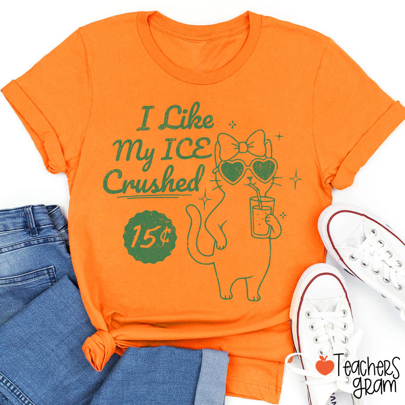 I Like My Ice Crushed Teacher T-Shirt