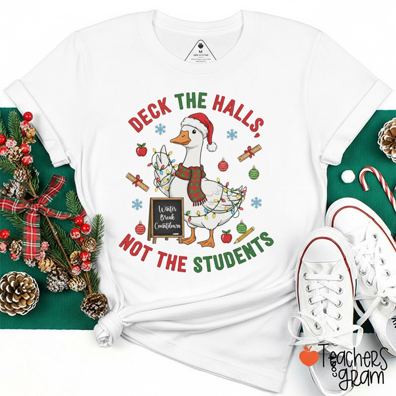 Deck The Halls Not The Students Teacher T-Shirt