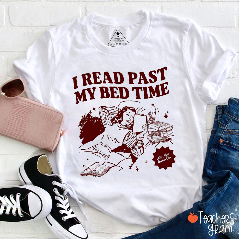 I Read Past My Bed Time Teacher T-Shirt
