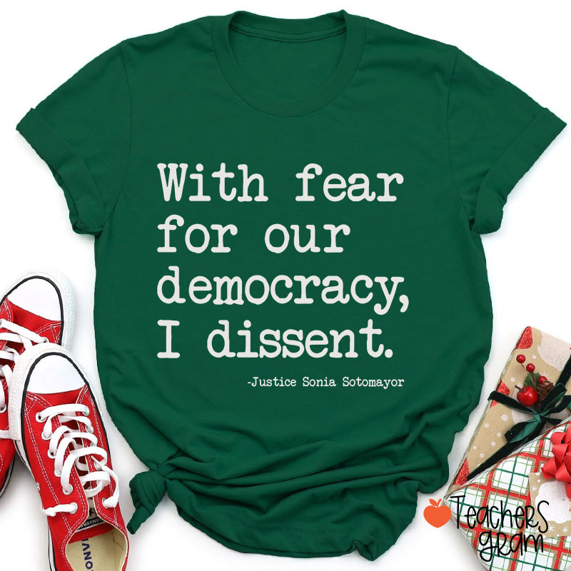 With Fear For Our Democracy I Dissent Teacher T-Shirt