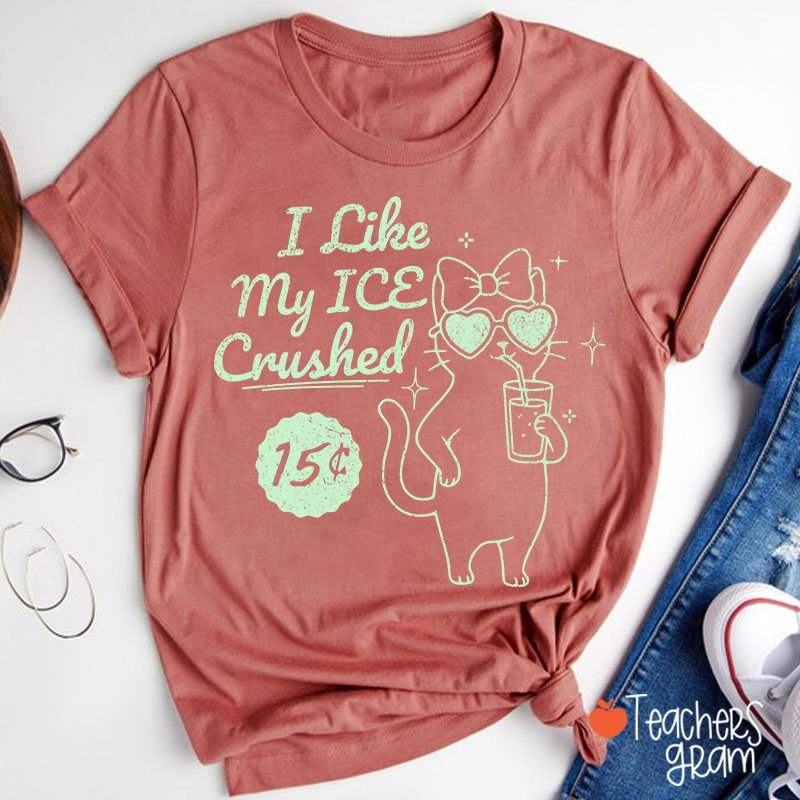 I Like My Ice Crushed Teacher T-Shirt